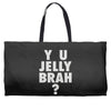 y u jelly brah Weekender Totes