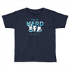 i'm a nerd Toddler T-shirt