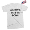 everyone lets me down Exclusive T-shirt