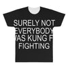 surely not everybody was kung fu fighting All Over Men's T-shirt