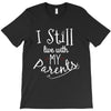 I Still Live With My Parents T-Shirt