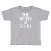 the world is yours Toddler T-shirt