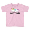 Unicorn Says Not Today Toddler T-shirt