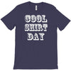 cool shirt day T-Shirt