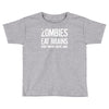 ombies eat brains so you're safe Toddler T-shirt