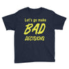 let's go make bad decisions Youth Tee
