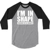 i'm in shape, round is in shape 3/4 Sleeve Shirt