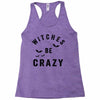 witches be crazy Racerback Tank