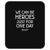 we can be heroes Mousepad