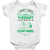 I Don't Need Therapy Just to Go Mountaining Baby Onesie