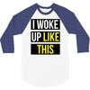 i woke up like this 3/4 Sleeve Shirt
