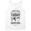 I Don't Need Therapy Just to Go Hairdressing Tank Top