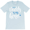 Daddy is my Hero Baby Boy T-Shirt