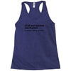 stop destroying our planet it's where i keep all my stuff geek tee shi Racerback Tank