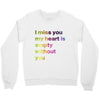 I miss you my heart is empaty wİthout you (2) Crewneck Sweatshirt