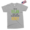 i'm so vegan i don't even call my boyfriend honey Exclusive T-shirt