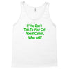 cat shirt if you don't talk to your cat about cat nip who will funny t Tank Top