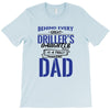 Behind Every Great Driller's Daughters Is A Truly Amazing Dad T-Shirt