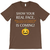 show your real face, halloween is coming T-Shirt