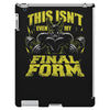 this isn't even my final form 1 iPad 3 and 4 Case