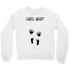 Guess What Baby Inside Pregnancy Announcement Crewneck Sweatshirt