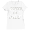 i prefer the bassist Ladies Fitted T-Shirt