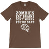 Zombies Eat Brains Dont Worry You Are Safe T-Shirt