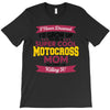 i never dreamed i'd grow up to be a super cool motocross mom but here T-Shirt