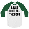 I Want All The Dogs 3/4 Sleeve Shirt