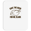 save the neck for me, clark Mousepad