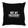 not my president Throw Pillow