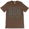 bicause im bob T-Shirt