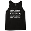 men have feelings ... thirsty Tank Top