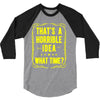 that's a horrible idea what time 3/4 Sleeve Shirt