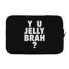 y u jelly brah Laptop sleeve