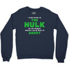 I'm Not Saying I'm The Hulk Crewneck Sweatshirt