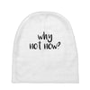 why not now Baby Beanies