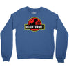 No Internet Crewneck Sweatshirt