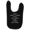 They Don't That We Know They Know We Know Baby Bibs