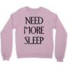 need more sleep Crewneck Sweatshirt