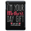 I'm Your Mother's Day Gift Dad Says You're Welcome iPad Mini