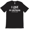 i love my girlfriend T-Shirt