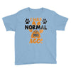 I WAS NORMAL 3 DOGS AGO Youth Tee