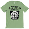 watch me lift watch me weigh weigh T-Shirt