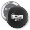 vote deez nuts for president 2016 funny Pin-back button