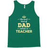 the best kind of dad raises a teacher. father's day gift for dad. Tank Top