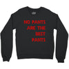 no pants are the best pants Crewneck Sweatshirt