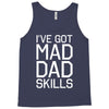 i've got mad dad skills Tank Top