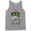 get a job, grouch! Tank Top