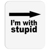 i'm with stupid Mousepad